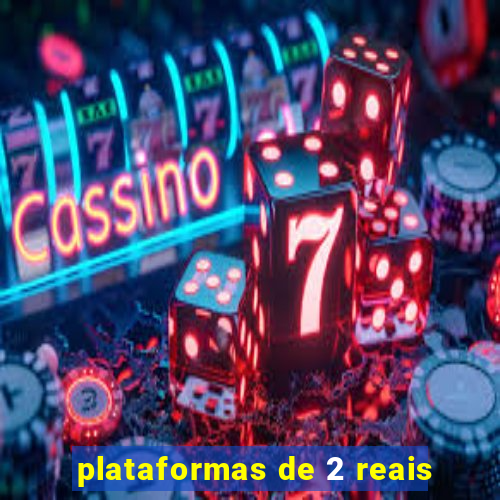 plataformas de 2 reais